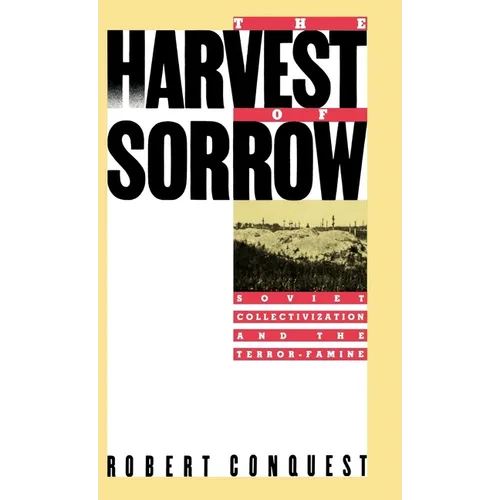 The Harvest of Sorrow: Soviet Collectivization and the Terror-Famine - Hardcover