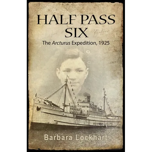 Half Pass Six: The Arcturus Expedition, 1925 - Paperback