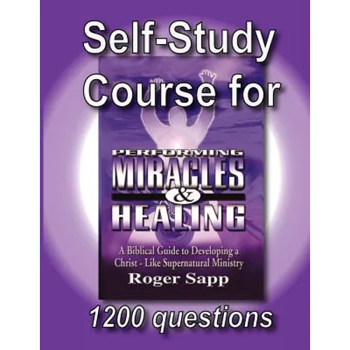 Self-Study Course for Performing Miracles and Healing: Companion Study Course for the Book Performing Miracles and Healing - Paperback