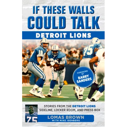 If These Walls Could Talk: Detroit Lions: Stories from the Detroit Lions Sideline, Locker Room, and Press Box - Paperback