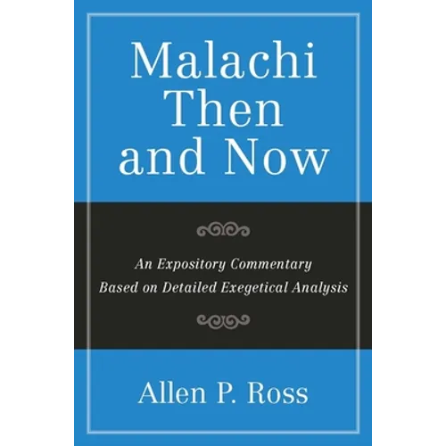 Malachi Then and Now: An Expository Commentary Based on Detailed Exegetical Analysis - Paperback