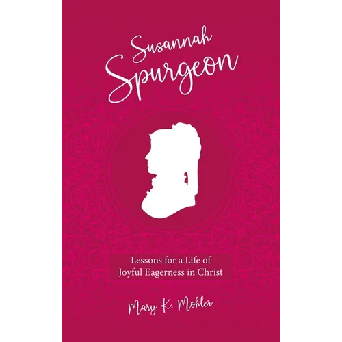 Susannah Spurgeon: Lessons for a Life of Joyful Eagerness in Christ - Paperback