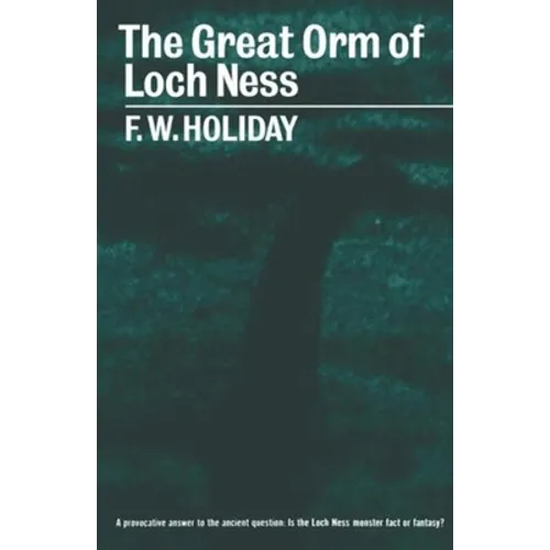 The Great Orm of Loch Ness: A Practical Inquiry Into the Nature and Habits of Water-Monsters - Paperback