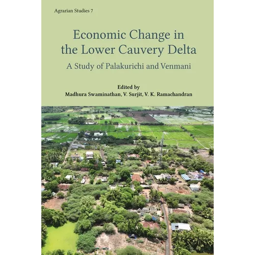 Economic Change in the Lower Cauvery Delta: A Study of Palakurichi and Venmani Villages - Hardcover