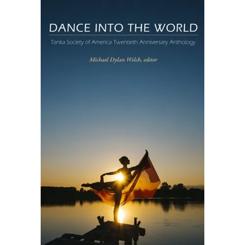 Dance into the World: Tanka Society of America Twentieth Anniversary Anthology - Paperback