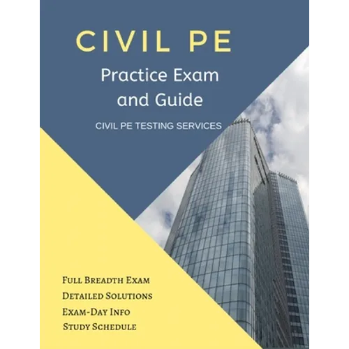 Civil PE Practice Exam and Guide: Full Breadth Exam, Detailed Solutions, Exam-Day Info, and Study Schedule - Paperback