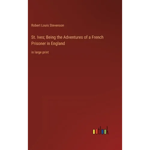 St. Ives; Being the Adventures of a French Prisoner in England: in large print - Hardcover