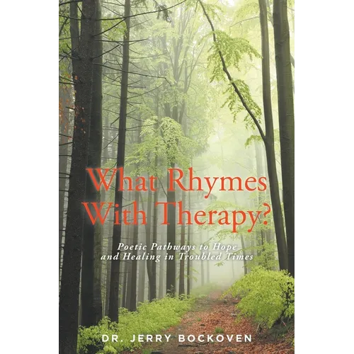 What Rhymes With Therapy?: Poetic Pathways to Hope and Healing in Troubled Times - Paperback