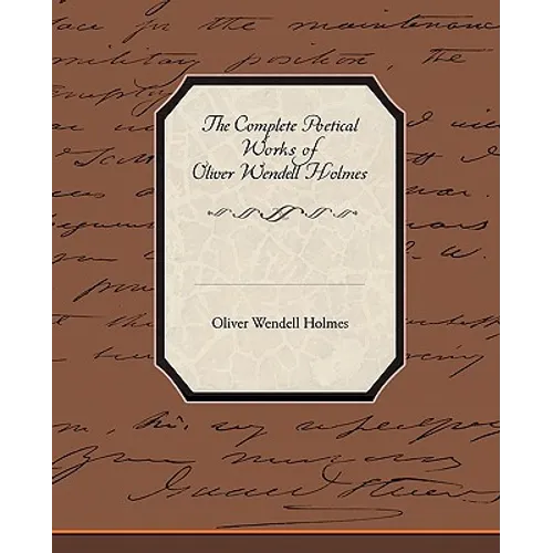 The Complete Poetical Works of Oliver Wendell Holmes - Paperback