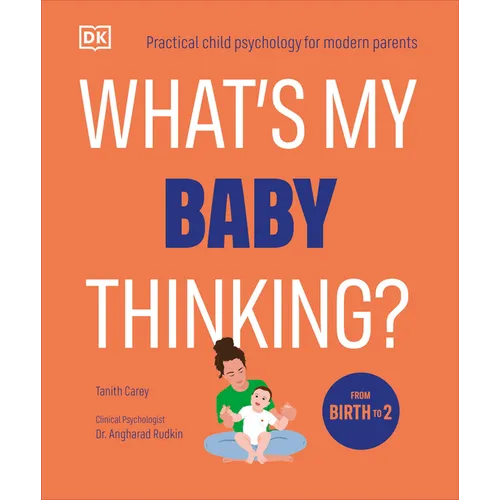 What's My Baby Thinking?: Practical Child Psychology for Modern Parents - Paperback