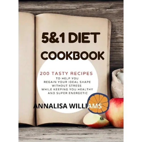 5 and 1 DIET COOKBOOK: 200 Tasty recipes to help you regain your ideal shape without stress while keeping you healthy and super energetic - Hardcover