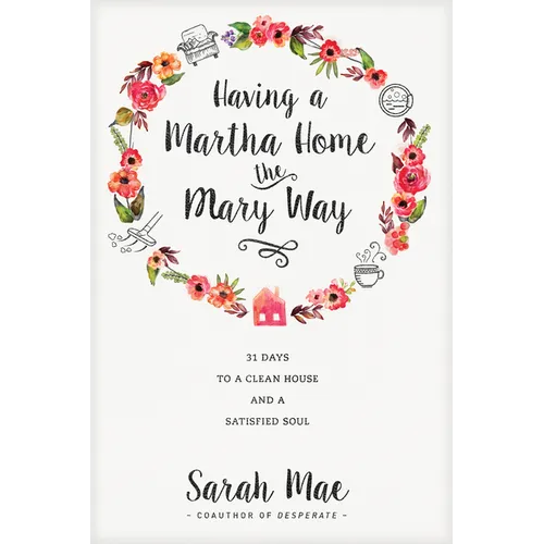 Having a Martha Home the Mary Way: 31 Days to a Clean House and a Satisfied Soul - Paperback
