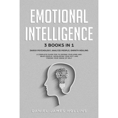 Emotional Intelligence: 3 Books in 1 Darck Psychology, Analyze People, Empath Healing A Complete Guide for To Defend Your Mind and Read People - Paperback
