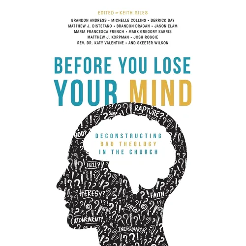 Before You Lose Your Mind: Deconstructing Bad Theology in the Church - Paperback