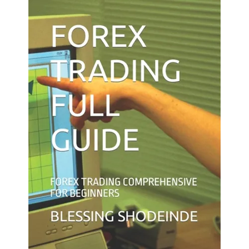Forex Trading Full Guide: Forex Trading Comprehensive for Beginners - Paperback