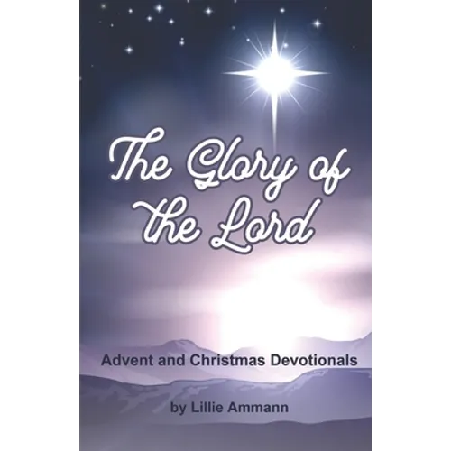 The Glory of the Lord: Advent and Christmas Devotionals - Paperback
