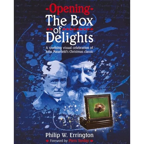 Opening the Box of Delights: A Stunning Visual Celebration of John Masefield's Christmas Classic - Hardcover