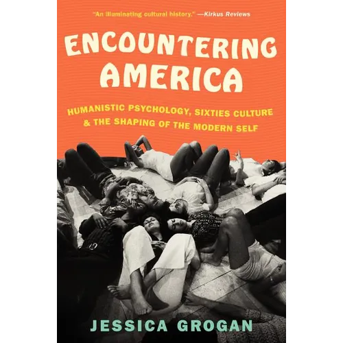 Encountering America: Humanistic Psychology, Sixties Culture, and the Shaping of the Modern Self - Paperback
