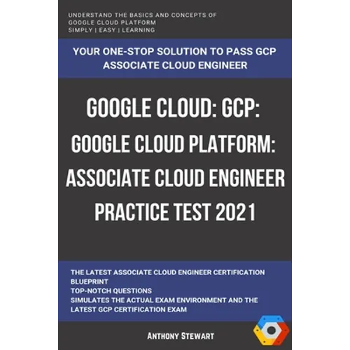 Google Cloud: GCP: Google Cloud Platform: Associate Cloud Engineer Practice Test 2021 - Paperback