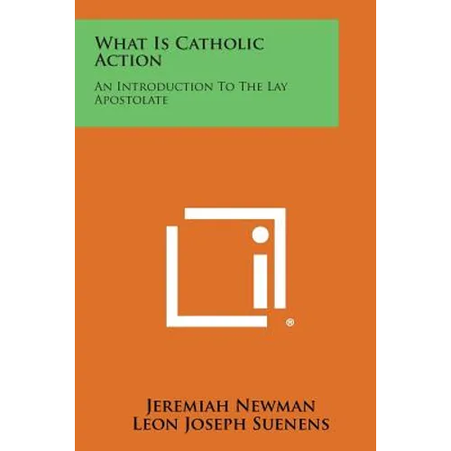 What Is Catholic Action: An Introduction to the Lay Apostolate - Paperback