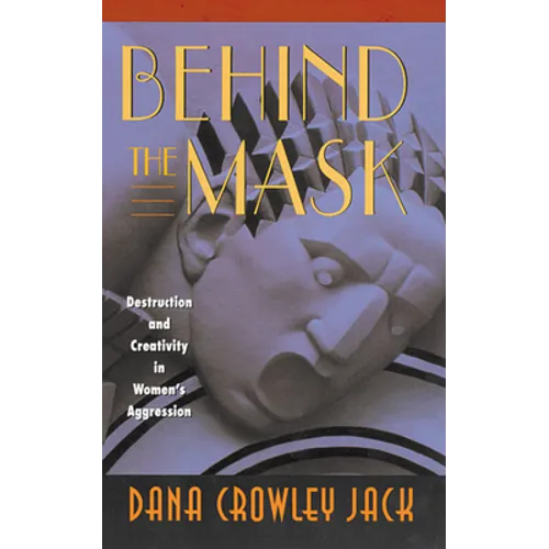 Behind the Mask: Destruction and Creativity in Women's Aggression - Paperback