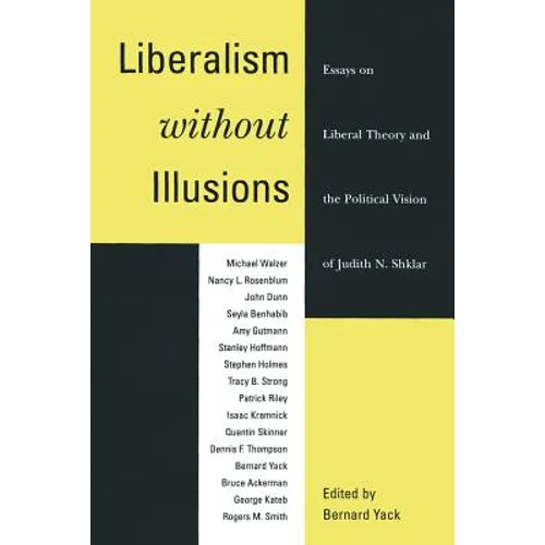 Liberalism without Illusions: Essays on Liberal Theory and the Political Vision of Judith N. Shklar - Paperback