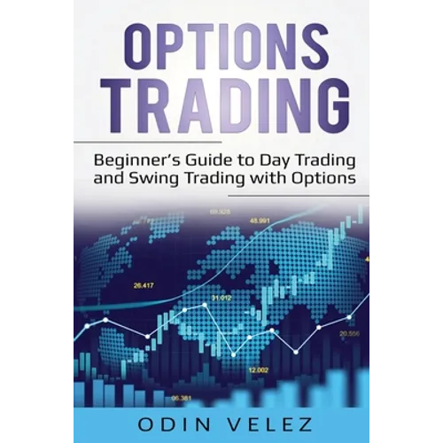 Options Trading: Beginner's Guide to Day Trading and Swing Trading with Options - Paperback