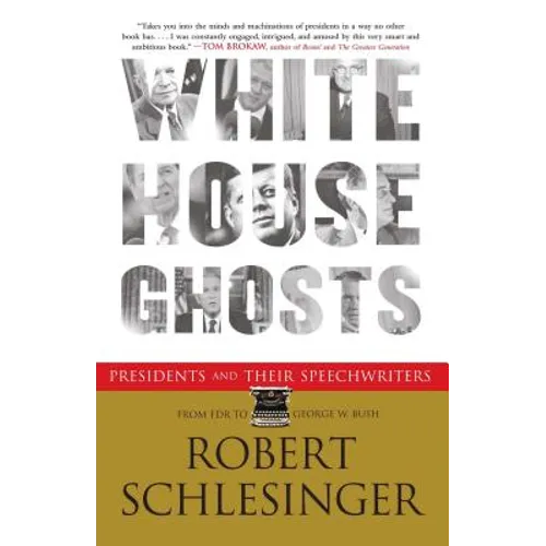 White House Ghosts: Presidents and Their Speechwriters - Paperback
