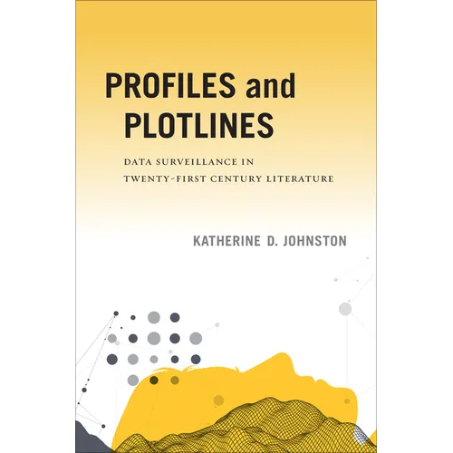 Profiles and Plotlines: Data Surveillance in Twenty-First Century Literature - Paperback