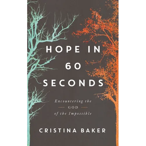 Hope in 60 Seconds: Encountering the God of the Impossible - Hardcover