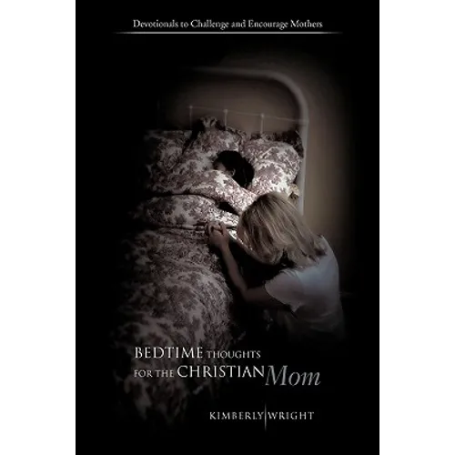 Bedtime Thoughts for the Christian Mom: Devotionals to Challenge and Encourage Mothers - Paperback