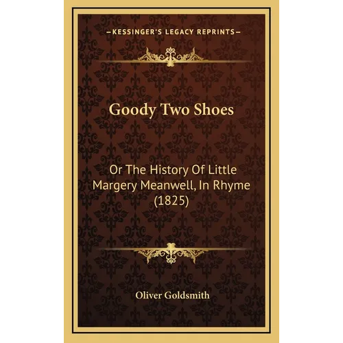 Goody Two Shoes: Or The History Of Little Margery Meanwell, In Rhyme (1825) - Hardcover