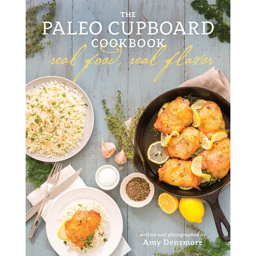 The Paleo Cupboard Cookbook: Real Food, Real Flavor - Paperback