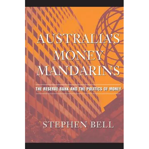Australia's Money Mandarins: The Reserve Bank and the Politics of Money - Paperback