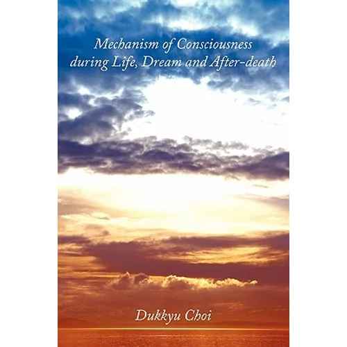 Mechanism of Consciousness During Life, Dream and After-Death - Paperback