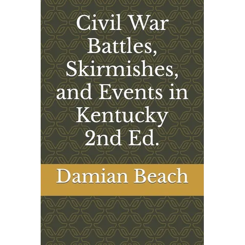 Civil War Battles, Skirmishes, and Events in Kentucky 2nd Ed. - Paperback