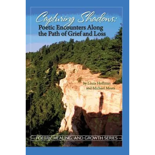 Capturing Shadows: Poetic Encounters Along the Path of Grief and Loss - Paperback