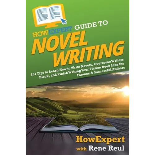 HowExpert Guide to Novel Writing: 101 Tips on Planning Your Fictional World, Developing Characters, Writing Your Novel, and Publishing Your Book - Paperback