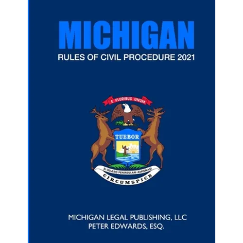 Michigan Rules of Civil Procedure 2021: As Revised Through March 1, 2021 - Paperback