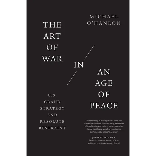 The Art of War in an Age of Peace: U.S. Grand Strategy and Resolute Restraint - Paperback