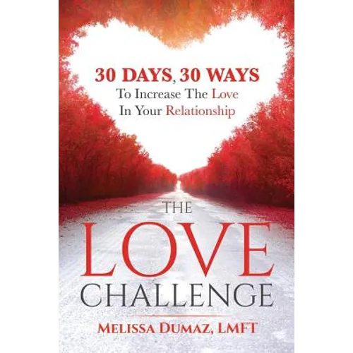 The Love Challenge: 30 Days, 30 Ways To Increase The Love In Your Relationship - Paperback