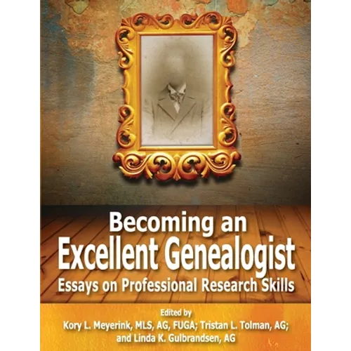 Becoming an Excellent Genealogist: Essays on Professional Research Skills - Paperback