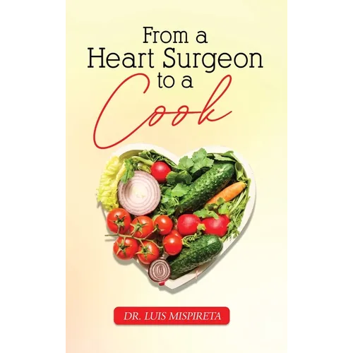 From A Heart Surgeon To A Cook - Hardcover