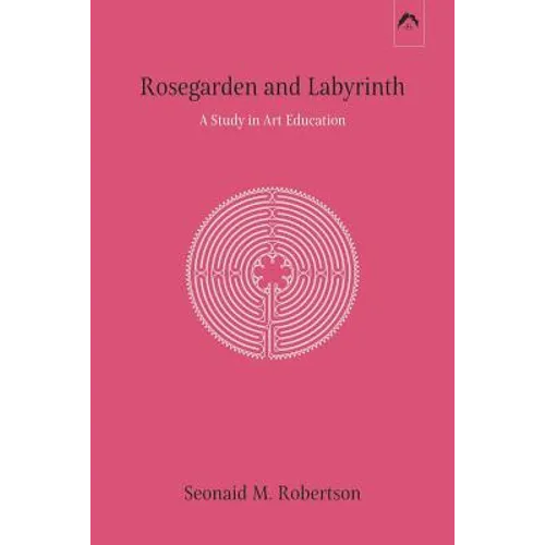 Rosegarden and Labyrinth: A Study in Art Education - Paperback