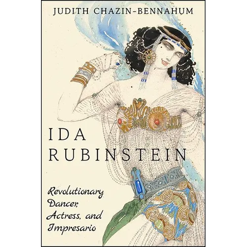 Ida Rubinstein: Revolutionary Dancer, Actress, and Impresario - Hardcover