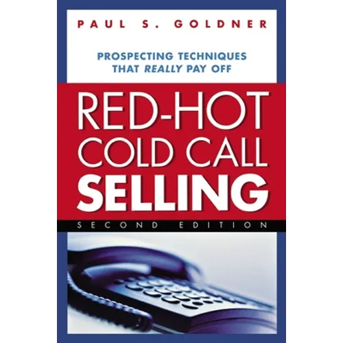 Red-Hot Cold Call Selling: Prospecting Techniques That Really Pay Off - Paperback