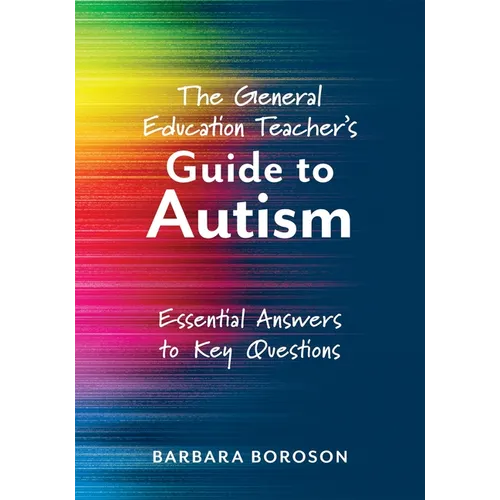 The General Education Teacher's Guide to Autism: Essential Answers to Key Questions (Your Guide to Supporting the Special Needs of Children on the Aut - Paperback