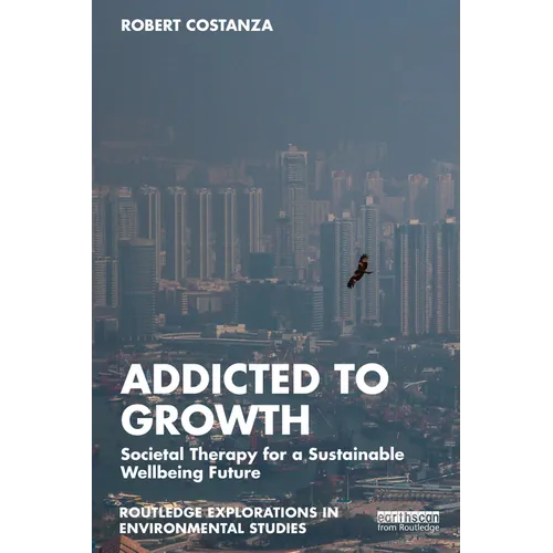 Addicted to Growth: Societal Therapy for a Sustainable Wellbeing Future - Paperback