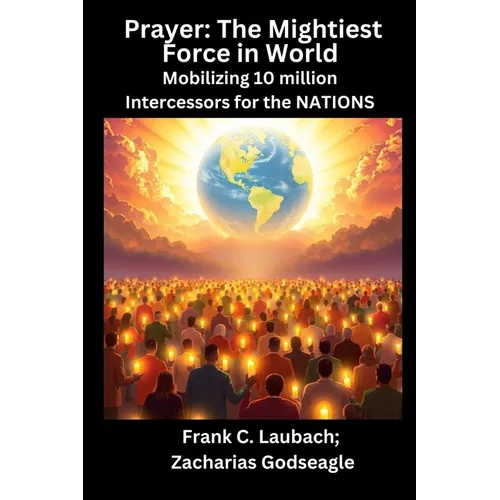 Prayer - The Mightiest Force in World - Mobilizing 10 million Intercessors for the NATIONS - Paperback