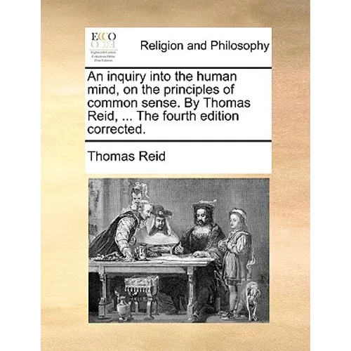 An inquiry into the human mind, on the principles of common sense. By Thomas Reid, ... The fourth edition corrected. - Paperback